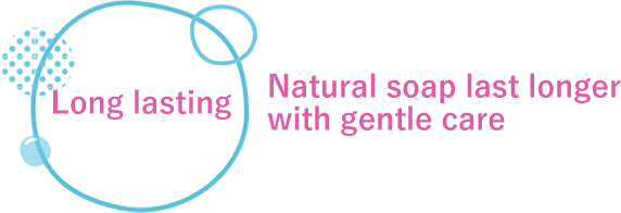 Natural soap last longer with gentle care