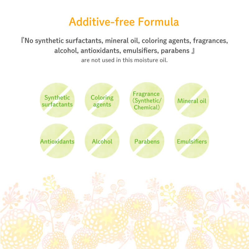 Additive-free Formula No synthetic surfactants, mineral oil, coloring agents, Fragrance (Synthetic/Chemical), alcohol, antioxidants, emulsifiers, parabens are not used in this moisture oil.